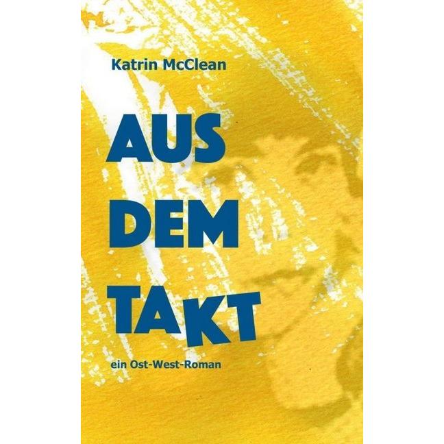 Aus dem Takt - ein Ost-West-Roman, Belletristik von Katrin McClean