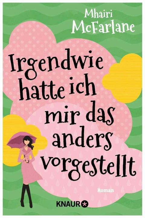 Produktbild Irgendwie hatte ich mir das anders vorgestellt (Deutsch, Mhairi McFarlane, 2017)