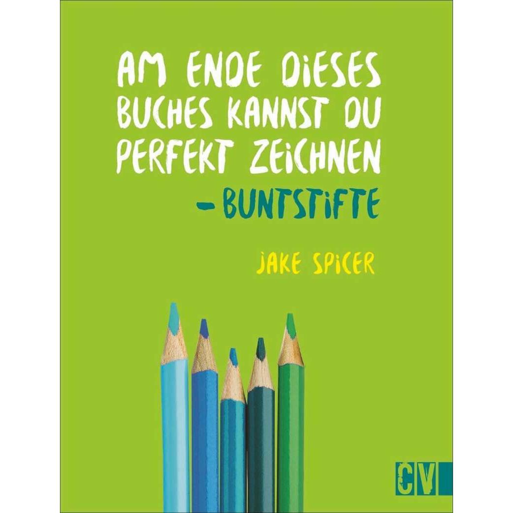 Am Ende dieses Buches kannst du perfekt zeichnen - Buntstifte, Ratgeber von Jake Spicer