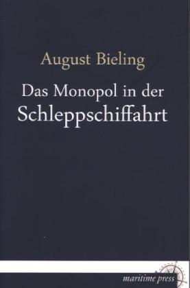 Produktbild Das Monopol in der Schleppschiffahrt (Deutsch, August Bieling, 2013)
