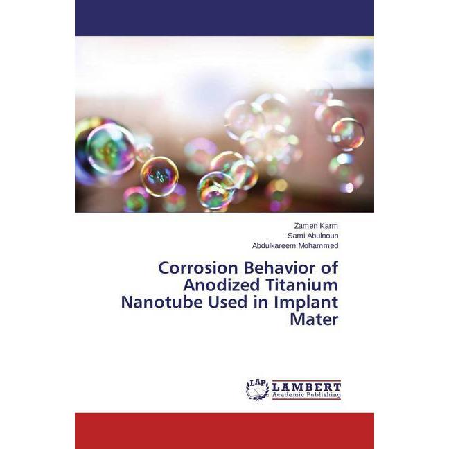 Corrosion Behavior of Anodized Titanium Nanotube Used in Implant Mater, Fachbücher von Zamen Karm, Abdulkareem Mohammed,...