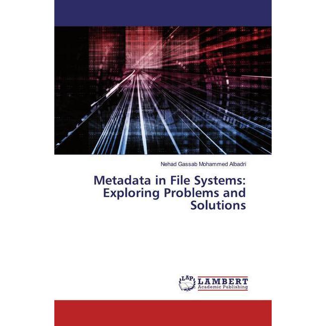 Metadata in File Systems: Exploring Problems and Solutions, Fachbücher von Nehad Gassab Mohammed Albadri