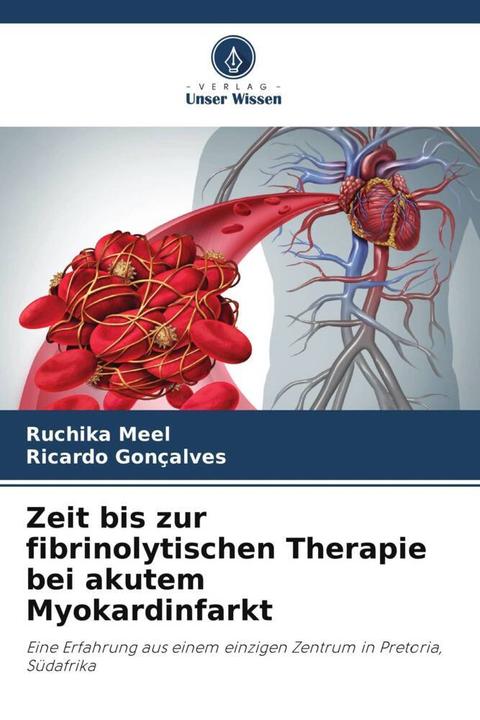 Image du produit Zeit bis zur fibrinolytischen Therapie bei akutem Myokardinfarkt (Allemand, Ruchika Meel, Ricardo Gonçalves, 2024)