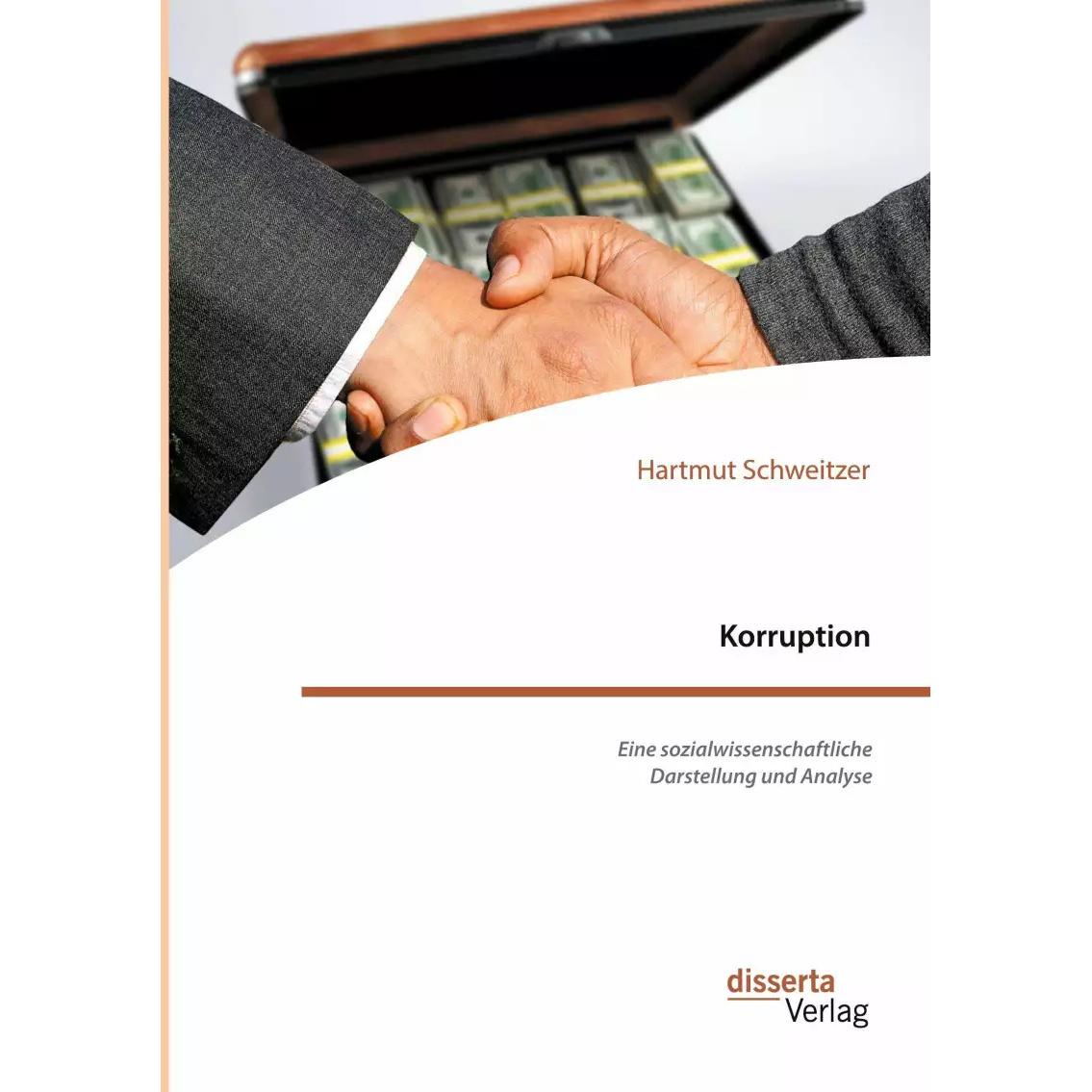 Korruption. Eine sozialwissenschaftliche Darstellung und Analyse, Fachbücher von Hartmut Schweitzer