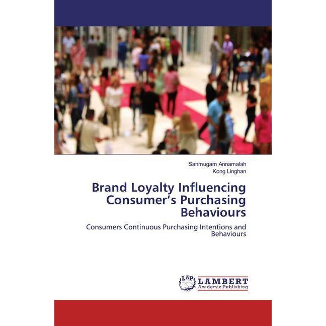 Brand Loyalty Influencing Consumer's Purchasing Behaviours, Fachbücher von Sanmugam Annamalah, Kong Linghan