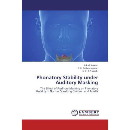 Phonatory Stability under Auditory Masking, Fachbücher von S. B. Rathna Kumar, Savalam G. R. Prakash, Suhail Azeem