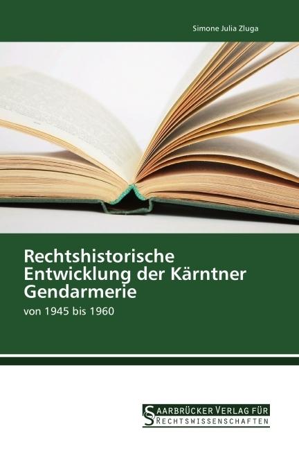 Produktbild Rechtshistorische Entwicklung der Kärntner Gendarmerie (Deutsch, Simone Julia Zluga, 2014)