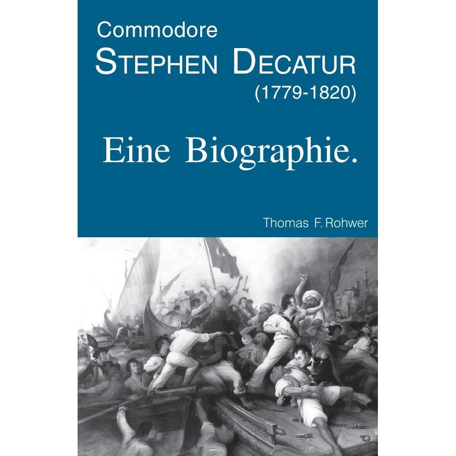 Commodore Stephen Decatur (1779-1820). Eine Biographie., Sachbücher von Thomas F. Rohwer
