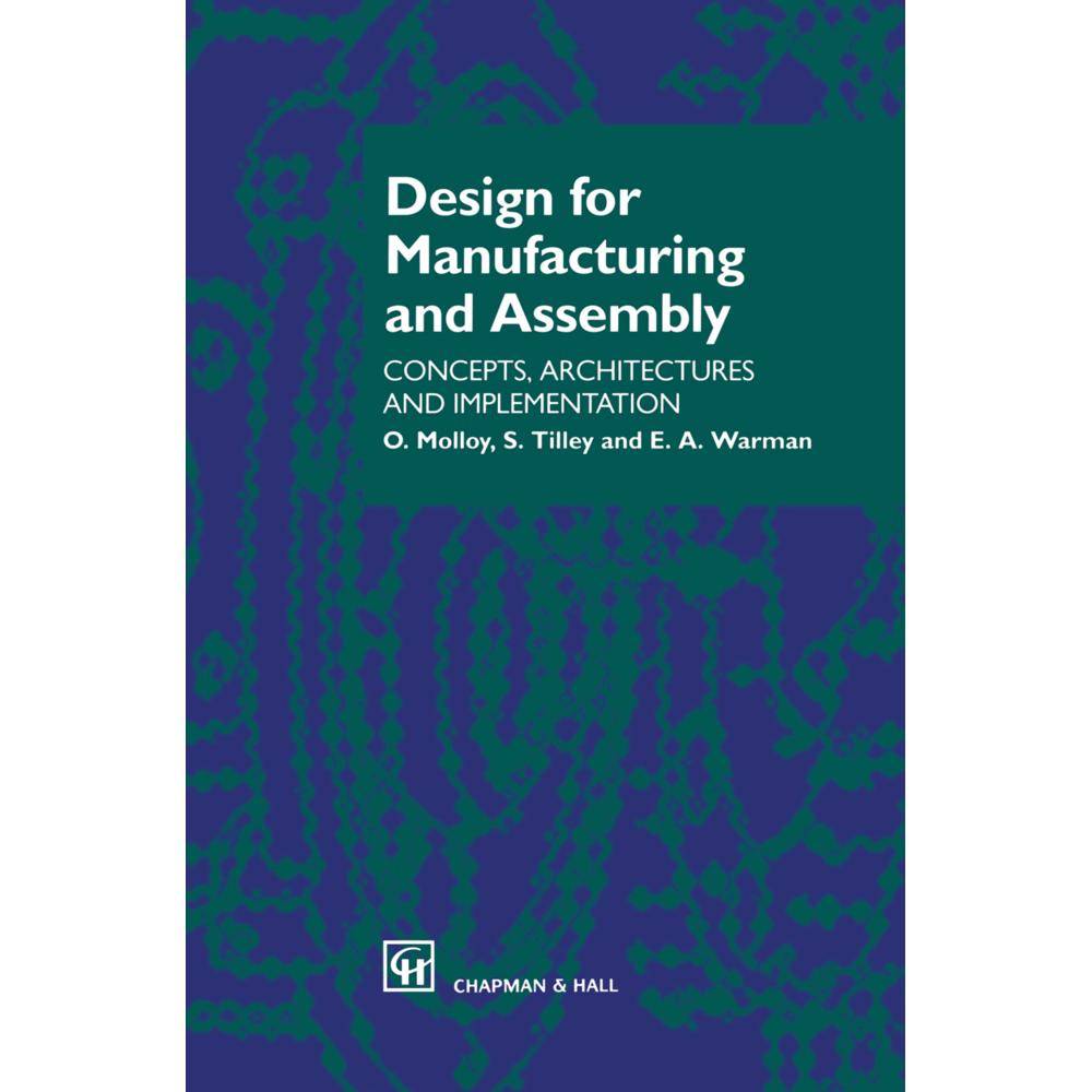 Design for Manufacturing and Assembly, Fachbücher von E. A. Warman, O. Molloy, S. Tilley