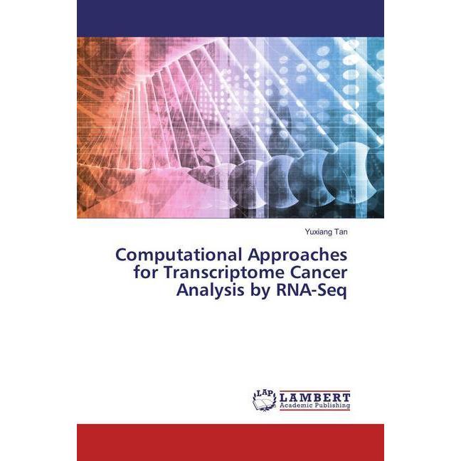 Computational Approaches for Transcriptome Cancer Analysis by RNA-Seq, Fachbücher von Yuxiang Tan