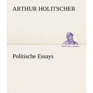 Politische Essays, Belletristik von Arthur Holitscher