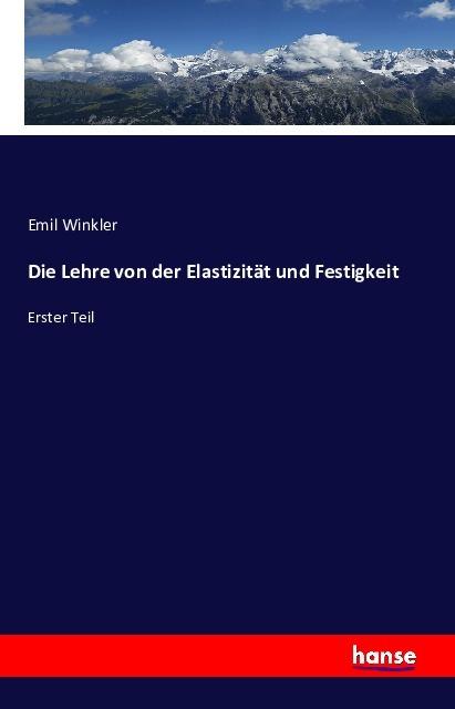 Produktbild Die Lehre von der Elastizität und Festigkeit (Deutsch, Emil Winkler, 2016)