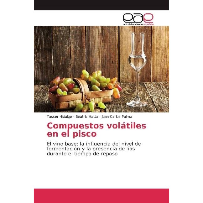 Compuestos volátiles en el pisco, Fachbücher von Juan Carlos Palma, Beatríz Hatta, Yasser Hidalgo