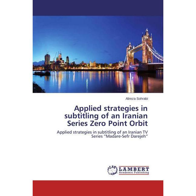 Applied strategies in subtitling of an Iranian Series Zero Point Orbit, Fachbücher von Alireza Sohrabi