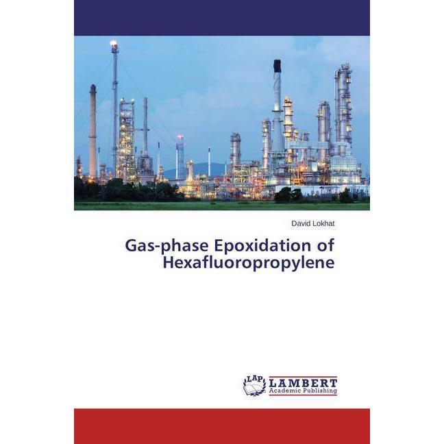 Gas-phase Epoxidation of Hexafluoropropylene, Fachbücher von David Lokhat