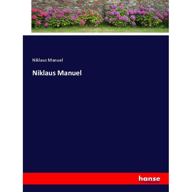 Niklaus Manuel, Belletristik von Niklaus Manuel