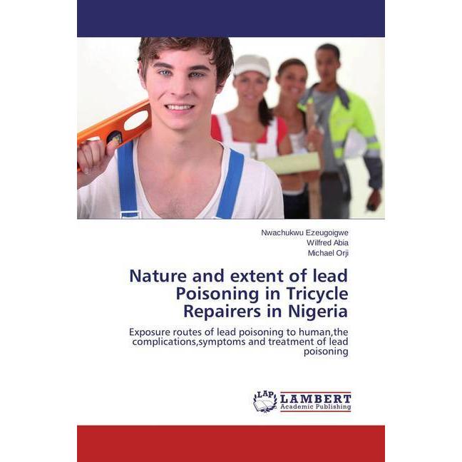 Nature and extent of lead Poisoning in Tricycle Repairers in Nigeria, Fachbücher