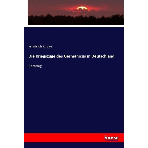 Die Kriegszüge des Germanicus in Deutschland, Fachbücher von Friedrich Knoke