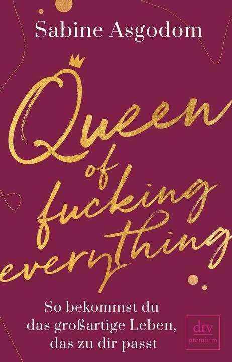 Produktbild Queen of fucking everything - So bekommst du das grossartige Leben, das zu dir passt (Deutsch, Sabine Asgodom, 2020)