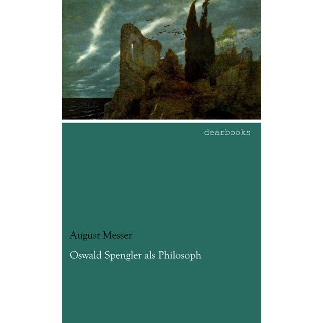 Oswald Spengler als Philosoph, Sachbücher von August Messer