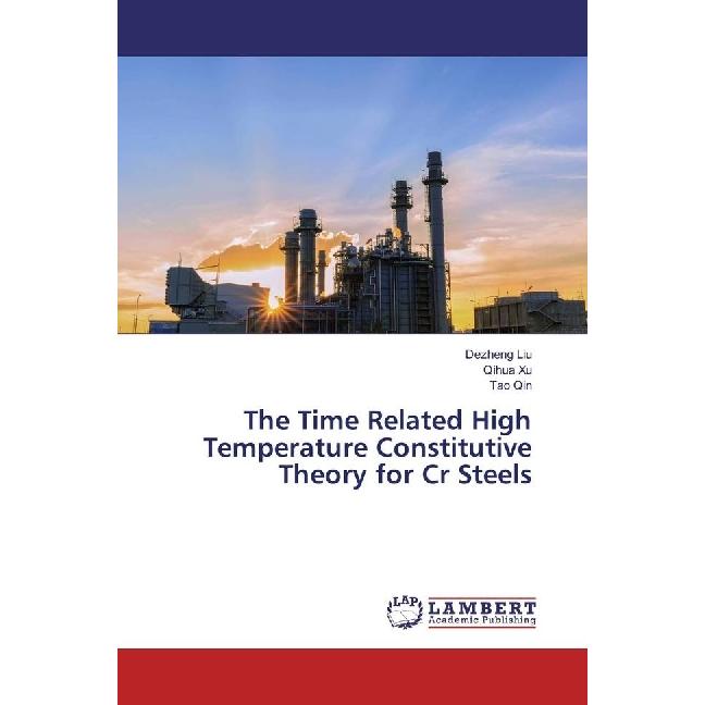 The Time Related High Temperature Constitutive Theory for Cr Steels, Fachbücher von Tao Qin, Qihua Xu, Dezheng Liu