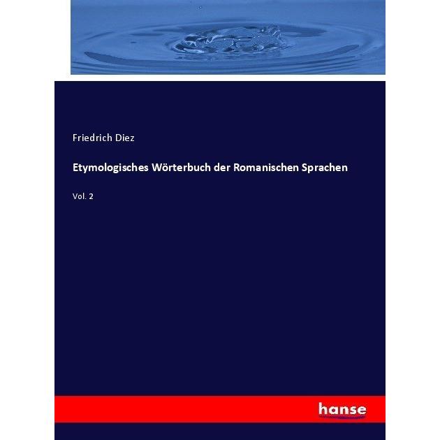 Etymologisches Wörterbuch der Romanischen Sprachen, Fachbücher von Friedrich Diez