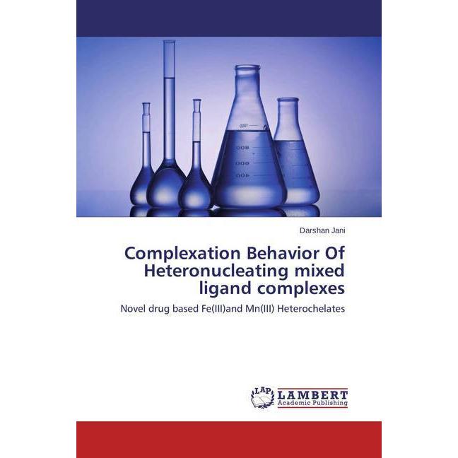 Complexation Behavior Of Heteronucleating mixed ligand complexes, Ratgeber von Darshan Jani
