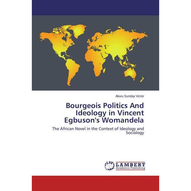 Bourgeois Politics And Ideology in Vincent Egbuson's Womandela, Fachbücher