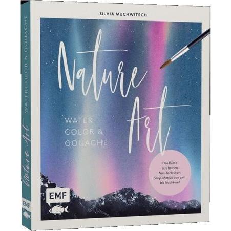 Nature Art: Watercolor und Gouache, Ratgeber von Silvia Muchwitsch