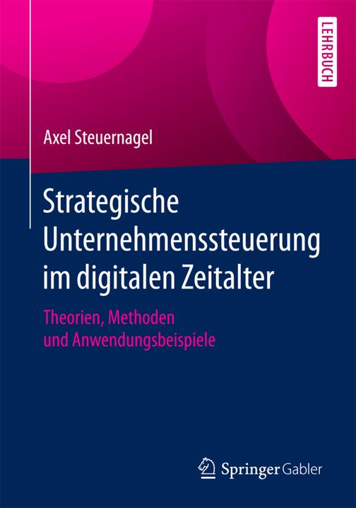 Produktbild Strategische Unternehmenssteuerung im digitalen Zeitalter (Deutsch, Axel(Prof.Dr.), Steuernagel, 2017)