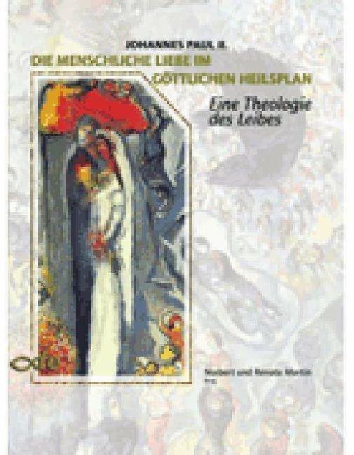 Produktbild Die menschliche Liebe im göttlichen Heilsplan (Deutsch, Johannes Paul II., Norbert Martin, Renate Martin, 2017)