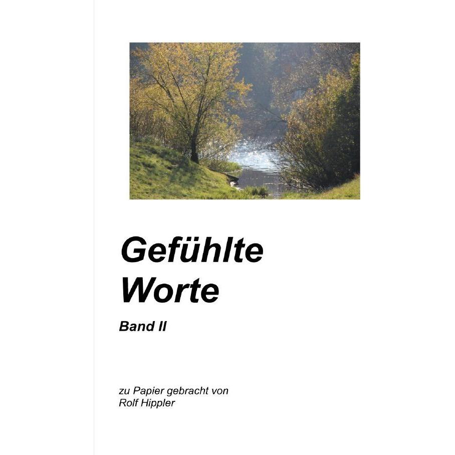 Gefühlte Worte Band II, Belletristik von Rolf Hippler