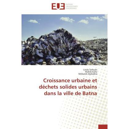 Croissance urbaine et déchets solides urbains dans la ville de Batna, Fachbücher von Mebarek Djebabra, Linda Sefouhi, Ma...