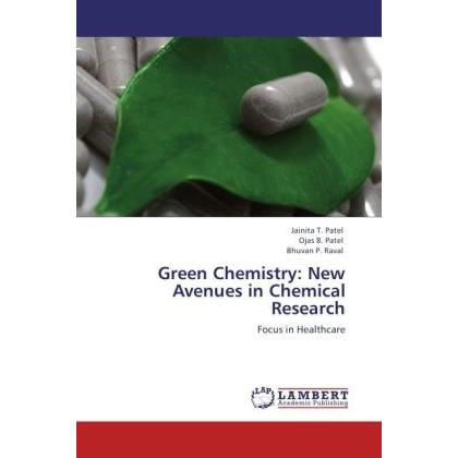Green Chemistry: New Avenues in Chemical Research, Fachbücher von Bhuvan P. Raval, Ojas B. Patel, Jainita T. Patel