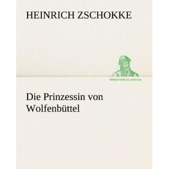 Die Prinzessin von Wolfenbüttel, Belletristik von Heinrich Zschokke