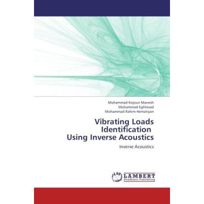Vibrating Loads Identification Using Inverse Acoustics, Fachbücher von Mohammad Eghtesad, Mohammad Kojouri Manesh, Moham...
