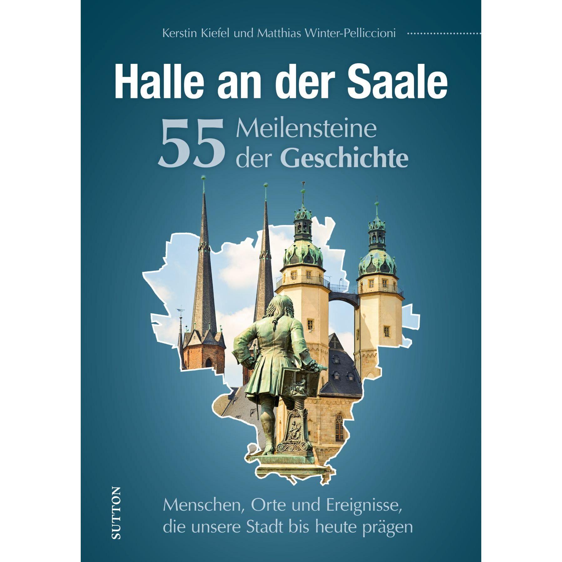 Thumbnail - Halle an der Saale. 55 Meilensteine der Geschichte, Sachbücher von Matthias Stattreisen Halle Kerstin Kiefel, Matthias W...