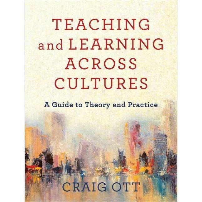 Teaching and Learning Across Cultures: A Guide to Theory and Practice, Fachbücher von Craig Ott
