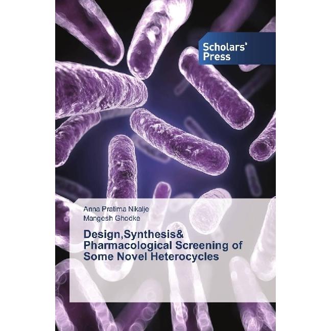 Design,Synthesis& Pharmacological Screening of Some Novel Heterocycles, Fachbücher von Mangesh Ghodke, Anna Pratima Nika...