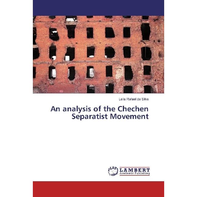 An analysis of the Chechen Separatist Movement, Fachbücher von Leila Rafael da Silva