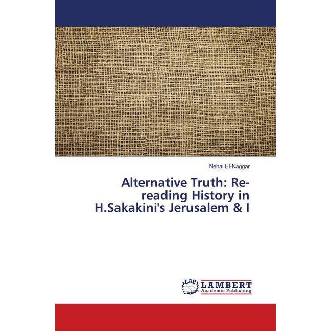 Alternative Truth: Re-reading History in H.Sakakini's Jerusalem & I, Fachbücher von Nehal El-Naggar