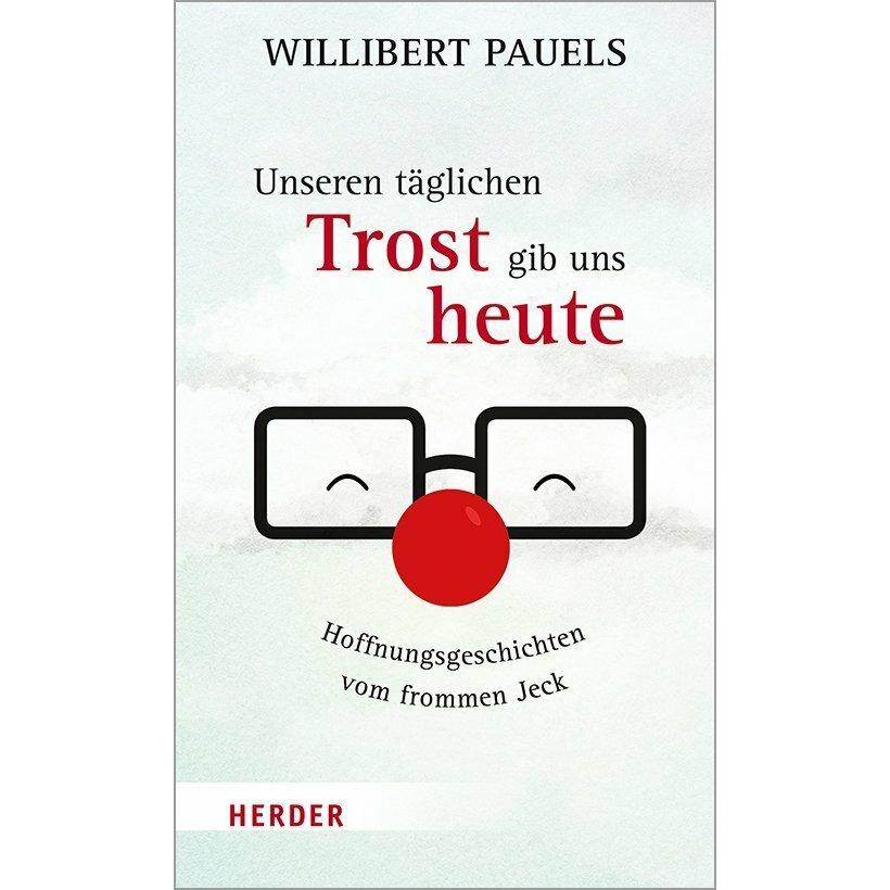 Unseren täglichen Trost gib uns heute, Fachbücher von Willibert Pauels