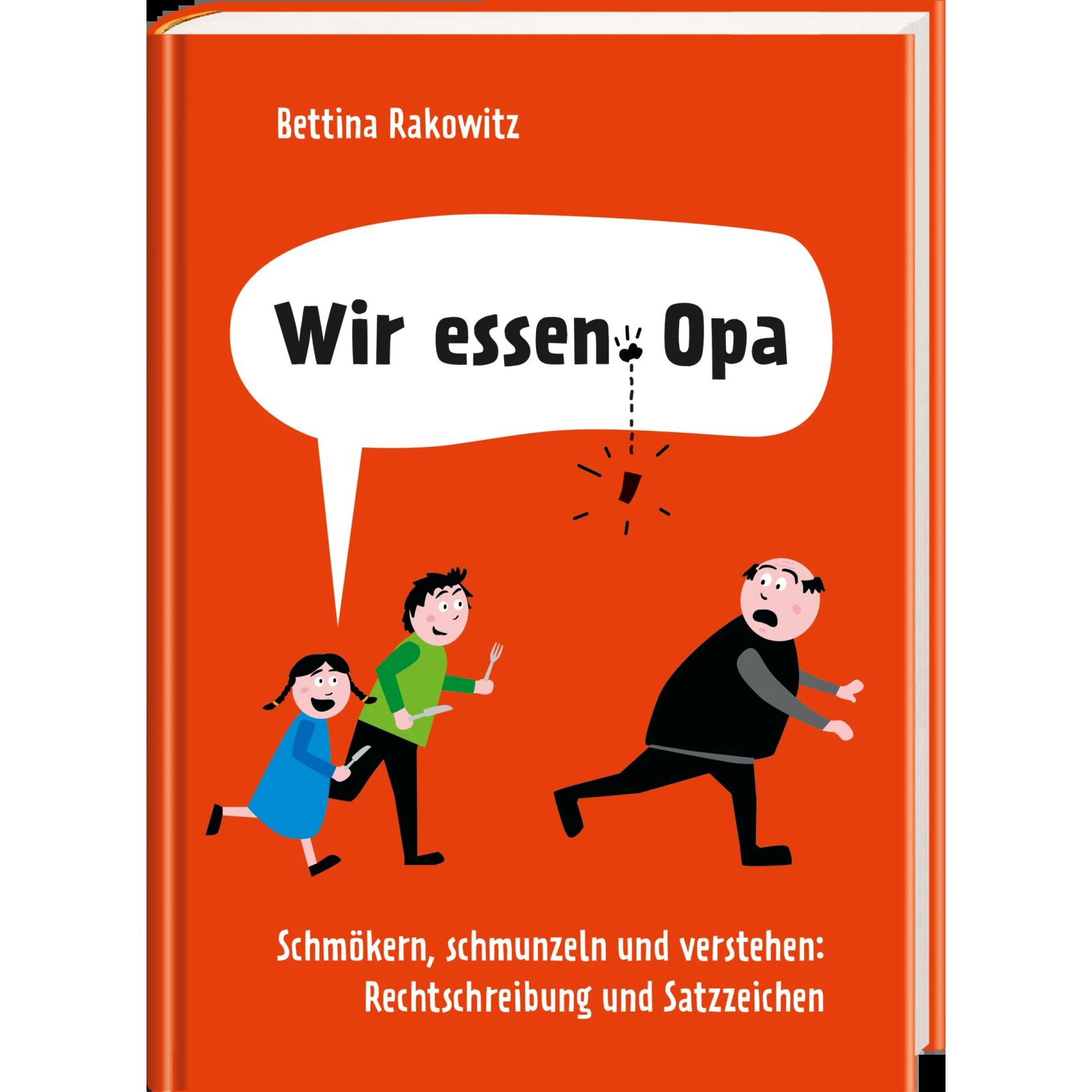 Thumbnail - Wir essen Opa. Schmökern, schmunzeln und verstehen: Rechtschreibung & Satzzeichen, Fachbücher von Bettina Rakowitz