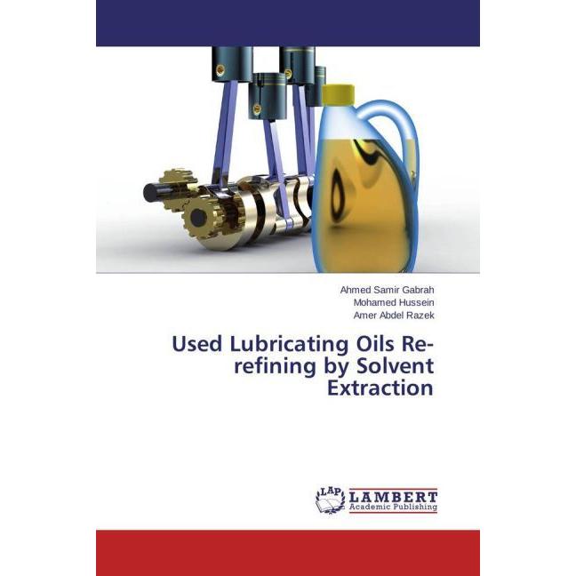 Used Lubricating Oils Re-refining by Solvent Extraction, Fachbücher von Mohamed Hussein, Amer Abdel Razek, Ahmed Samir G...