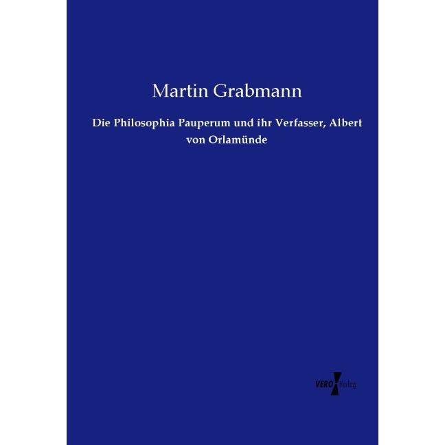 Die Philosophia Pauperum und ihr Verfasser, Albert von Orlamünde, Sachbücher von Martin Grabmann
