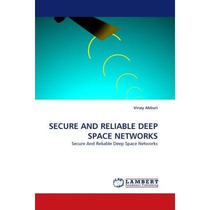 Secure And Reliable Deep Space Networks, Fachbücher von Vinay Abburi