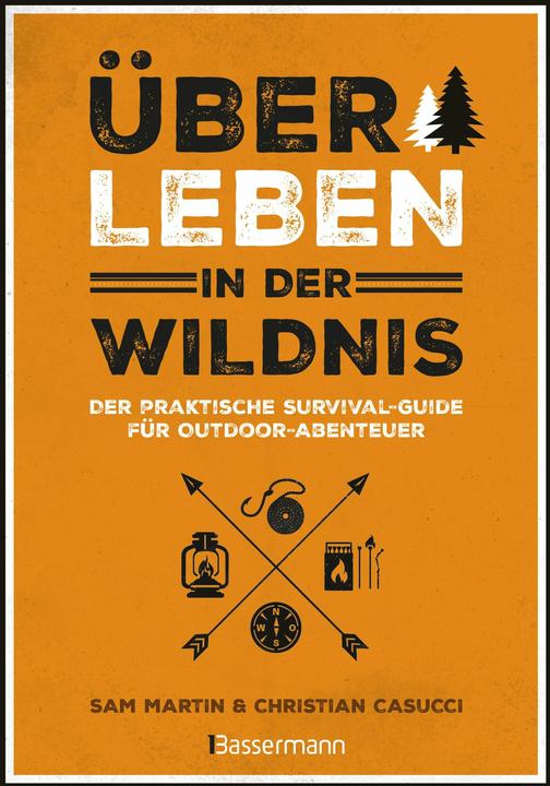 Produktbild Überleben in der Wildnis - der praktische Survival-Guide für Outdoor-Abenteuer (Deutsch, Christian Casucci, Sam Martin, 2025)