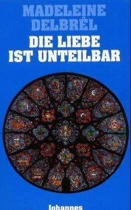 Produktbild Die Liebe ist unteilbar (Deutsch, Madeleine Delbrêl, Martha Gisi, 2000)