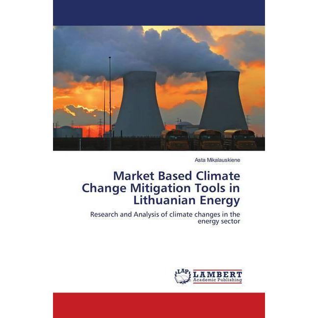 Market Based Climate Change Mitigation Tools in Lithuanian Energy, Fachbücher von Asta Mikalauskiene