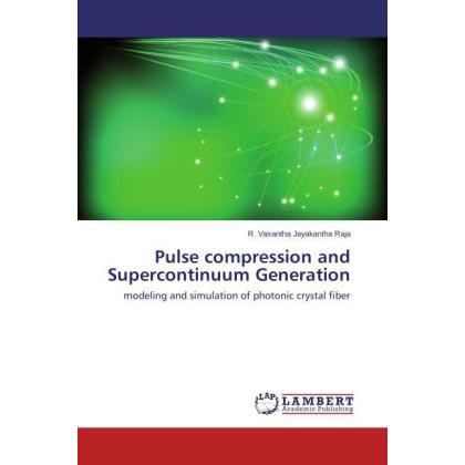 Pulse compression and Supercontinuum Generation, Fachbücher von R. Vasantha Jayakantha Raja